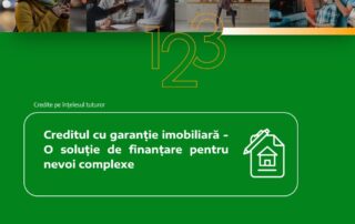 CREDITUL CU GARANȚIE IMOBILIARĂ – O SOLUȚIE DE FINANȚARE PENTRU NEVOI COMPLEXE