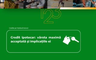 Credit ipotecar: vârsta maximă acceptată și implicațiile ei
