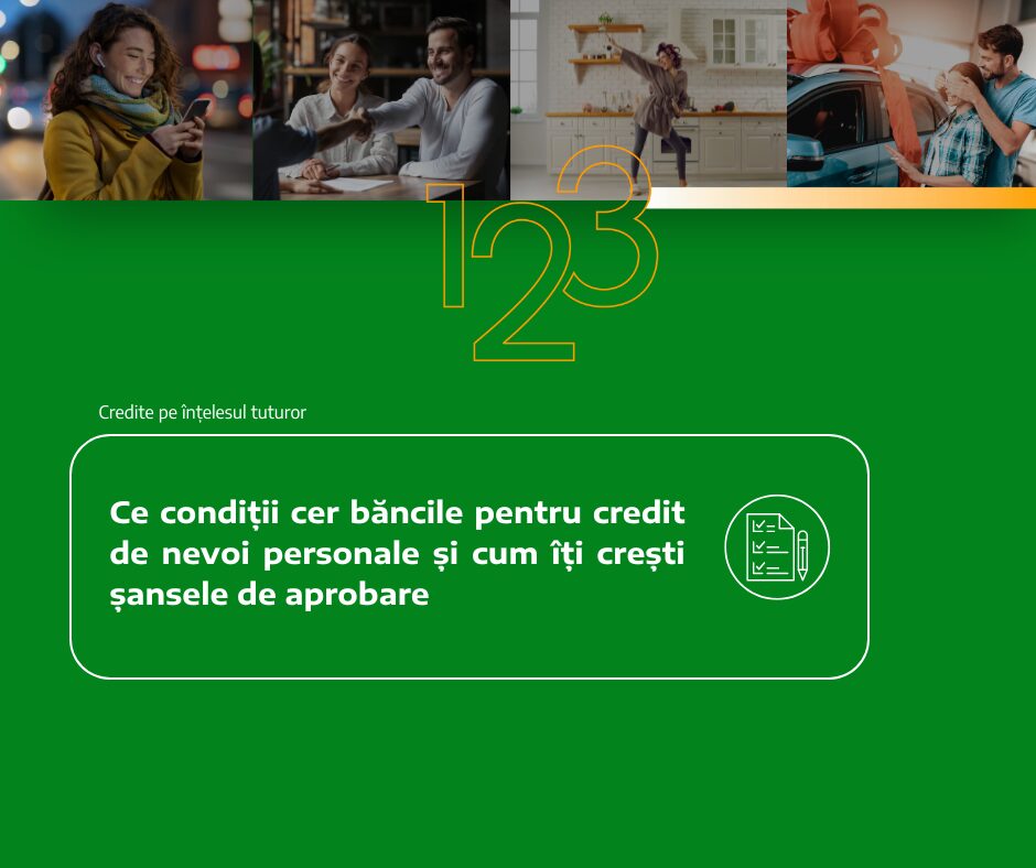 Ce condiții cer băncile pentru credit de nevoi personale și cum îți crești șansele de aprobare