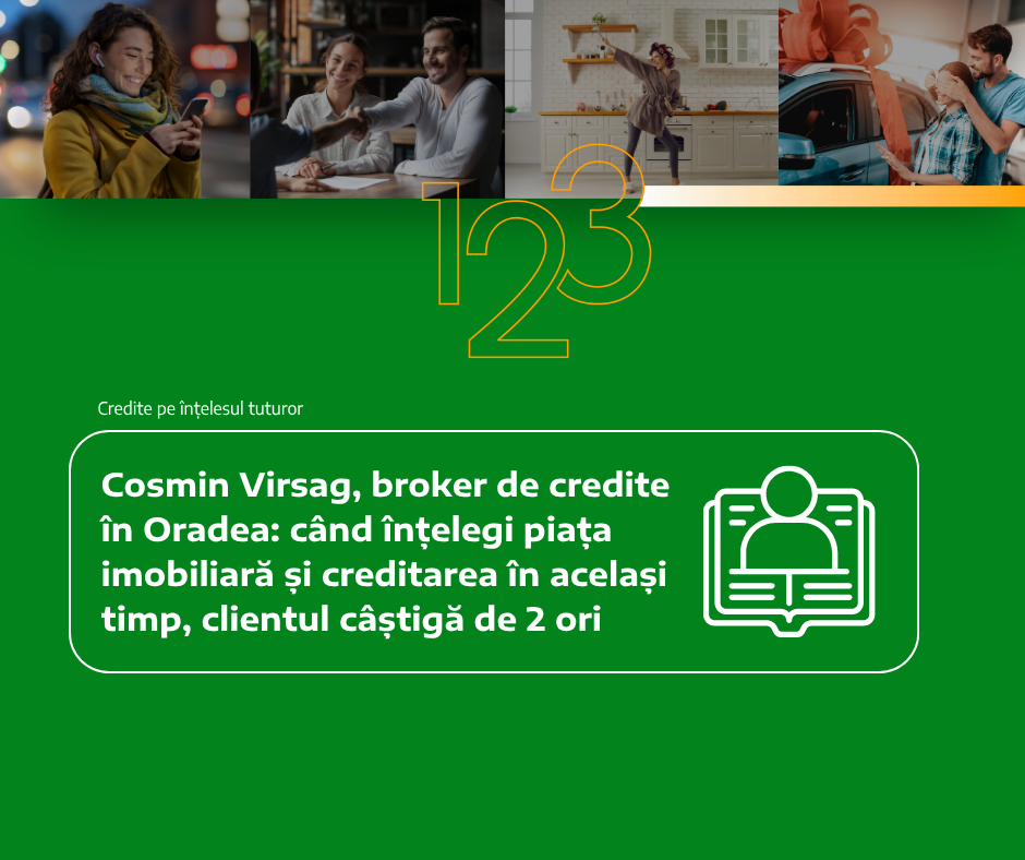 Cosmin Virsag, broker de credite în Oradea: când înțelegi piața imobiliară și creditarea în același timp, clientul câștigă de două ori
