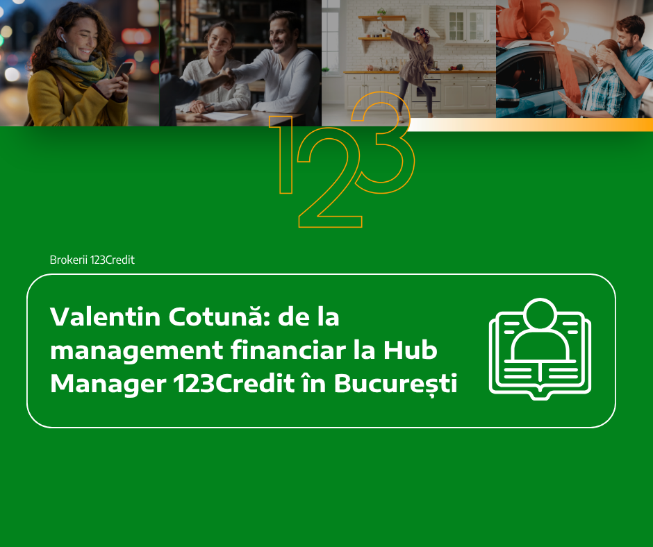 Valentin Cotună: de la management financiar la Hub Manager 123Credit în București