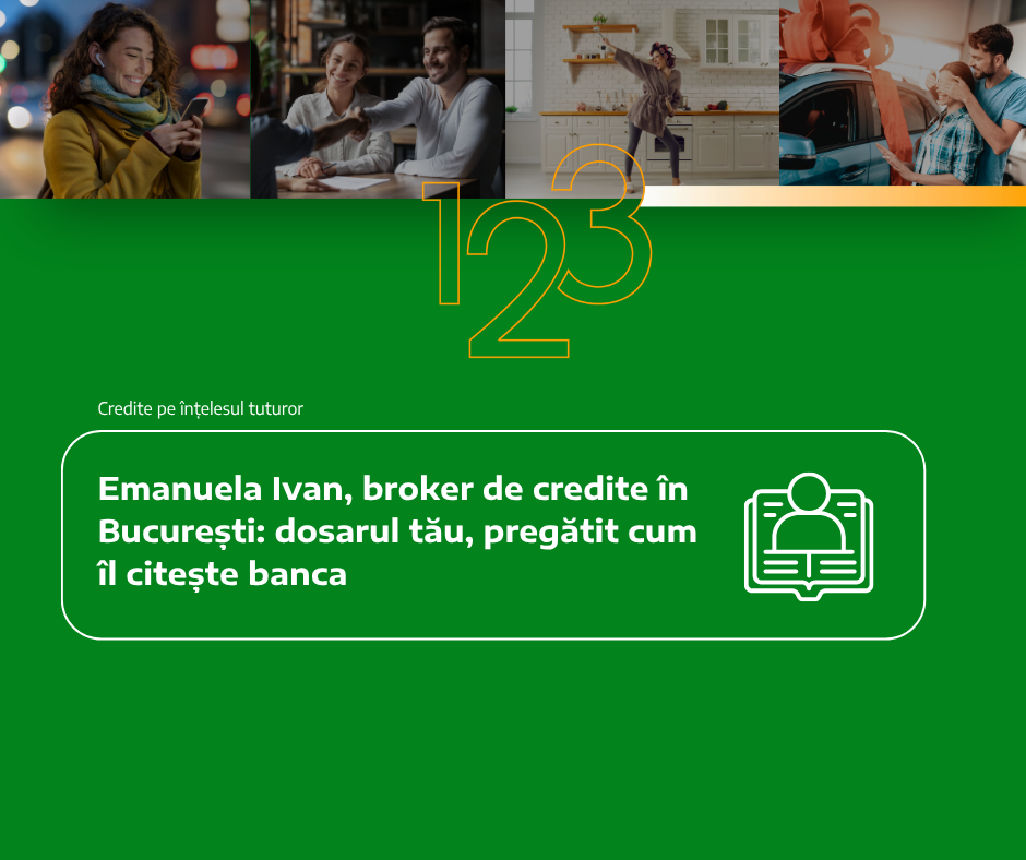 Emanuela Ivan, broker de credite în București: dosarul tău, pregătit cum îl citește banca