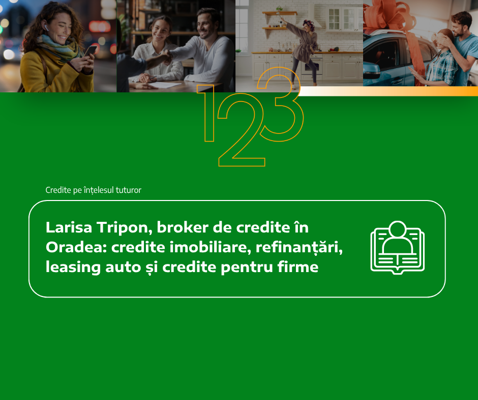 Larisa Tripon, broker de credite în Oradea: credite imobiliare, refinanțări, leasing auto și credite pentru firme