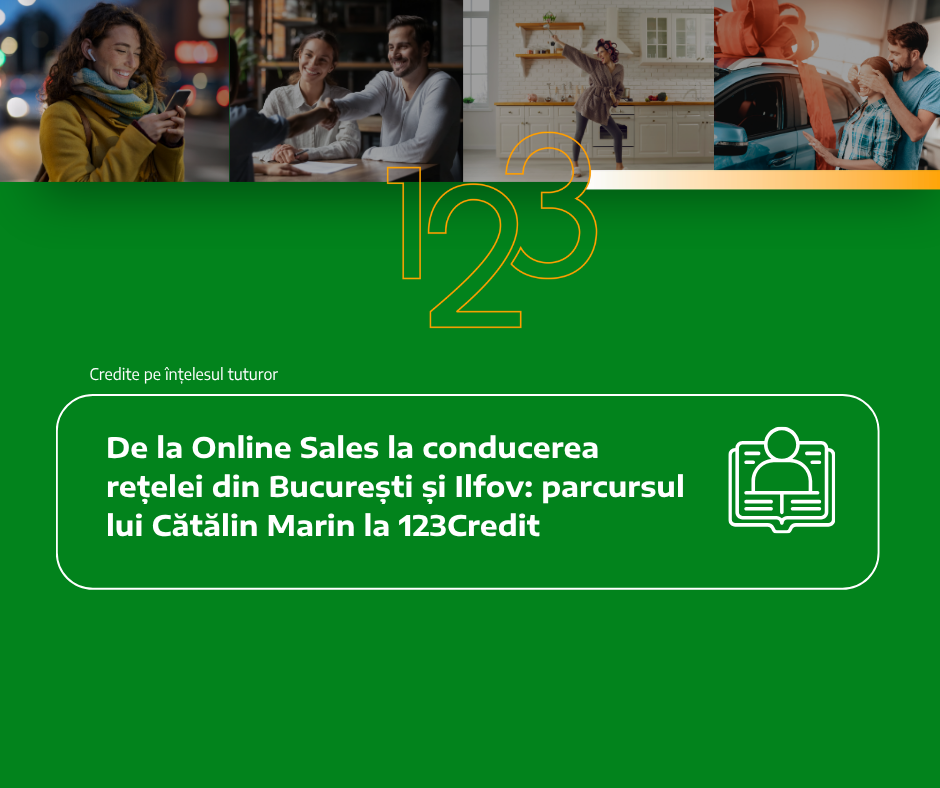 De la Online Sales la conducerea rețelei din București și Ilfov: parcursul lui Cătălin Marin la 123Credit